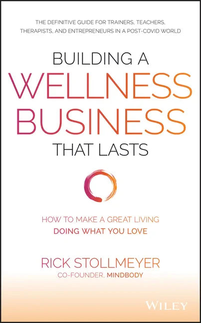 Building a Wellness Business That Lasts: How to Make a Great Living Doing What You Love - Hardcover