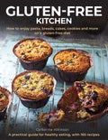 Gluten-Free Kitchen: How to Enjoy Pasta, Breads, Cakes, Cookies and More on a Gluten-Free Diet; A Practical Guide for Healthy Eating with 165 Recipes - Hardcover