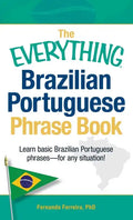The Everything Brazilian Portuguese Phrase Book: Learn Basic Brazilian Portuguese Phrases - For Any Situation! - Paperback
