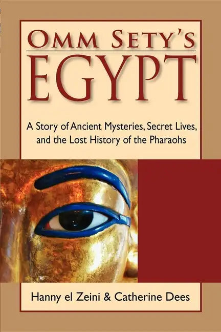 Omm Sety's Egypt: A Story of Ancient Mysteries, Secret Lives, and the Lost History of the Pharaohs - Paperback