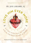 Love Him Ever More: A 9-Day Personal Retreat with the Sacred Heart of Jesus - Paperback