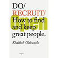 Do Recruit: How to Find and Keep Great People. - Paperback