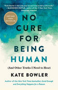 No Cure for Being Human: (And Other Truths I Need to Hear) - Hardcover