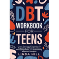 DBT Workbook for Teens: Proven Exercises & Strategies for Regulating Difficult Emotions, Managing Stress, and Overcoming Negative Thoughts (Mental Wel - Paperback