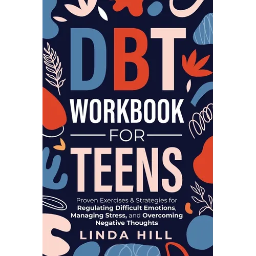 DBT Workbook for Teens: Proven Exercises & Strategies for Regulating Difficult Emotions, Managing Stress, and Overcoming Negative Thoughts (Mental Wel - Paperback