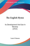 The English Hymn: Its Development And Use In Worship (1915) - Paperback