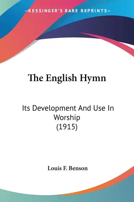 The English Hymn: Its Development And Use In Worship (1915) - Paperback