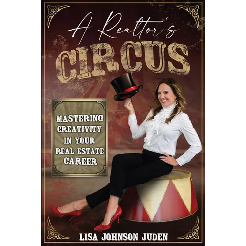 Mastering Your Circus: Refining Creativity in Your Real Estate Career - Paperback