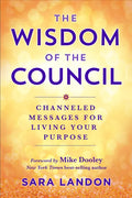 The Wisdom of the Council: Channeled Messages for Living Your Purpose - Paperback