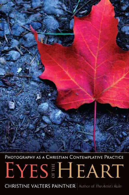 Eyes of the Heart: Photography as a Christian Contemplative Practice - Paperback
