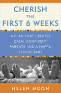 Cherish the First Six Weeks: A Plan That Creates Calm, Confident Parents and a Happy, Secure Baby - Paperback