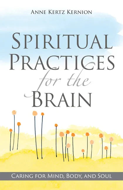 Spiritual Practices for the Brain: Caring for Mind, Body, and Soul - Paperback