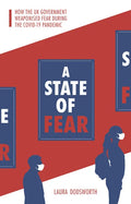 A State of Fear: How the UK Government Weaponised Fear During the Covid-19 Pandemic - Paperback