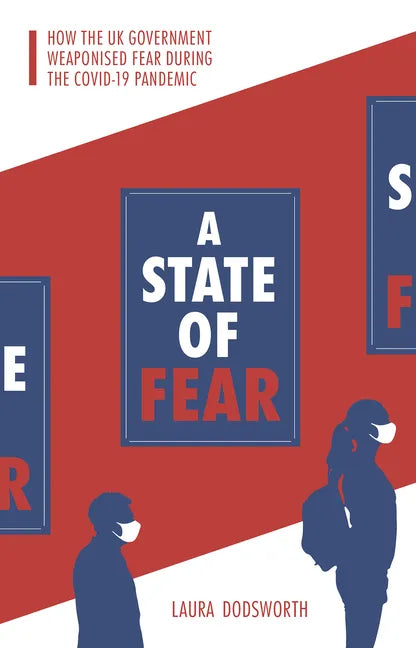 A State of Fear: How the UK Government Weaponised Fear During the Covid-19 Pandemic - Paperback