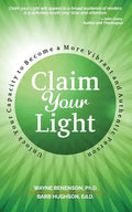 Claim Your Light: : Unlock Your Capacity to Become a More Vibrant and Authentic Person: Your Capacity to Become a More Vibrant and Authentic Person - Paperback