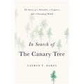 In Search of the Canary Tree: The Story of a Scientist, a Cypress, and a Changing World - Hardcover