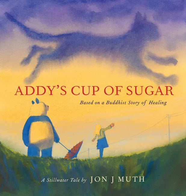 Addy's Cup of Sugar: Based on a Buddhist Story of Healing (a Stillwater and Friends Book) - Hardcover