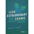 Lead Extraordinary Change: The Proven Playbook for Driving Successful Organizational Transformation - Hardcover