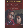 My Life Is a War: Voices of Traumatized Palestinian Children under Israeli Occupation - Paperback