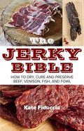 The Jerky Bible: How to Dry, Cure, and Preserve Beef, Venison, Fish, and Fowl - Paperback