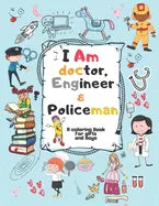 I Am doctor, Engineer & Policeman: For Girls & Boys Aged 4-12: Cool Coloring Pages & Inspirational, Positive Messages - Paperback