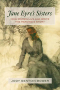 Jane Eyre's Sisters: How Women Live and Write the Heroine's Story - Paperback