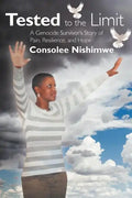 Tested to the Limit: A Genocide Survivor's Story of Pain, Resilience and Hope - Paperback