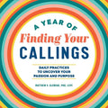A Year of Finding Your Callings: Daily Practices to Uncover Your Passion and Purpose - Paperback