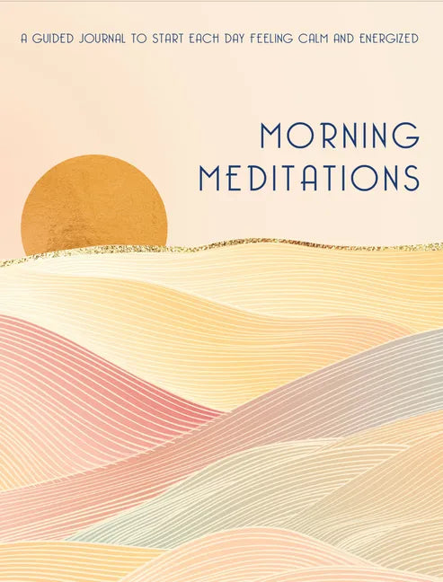 Morning Meditations: A Guided Journal to Start Each Day Feeling Calm and Energized - Hardcover
