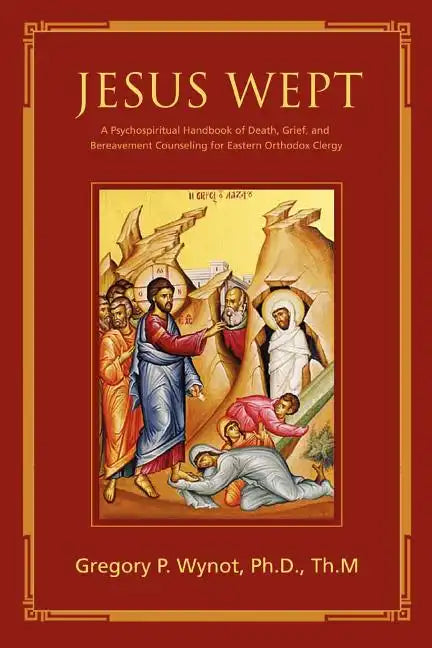 Jesus Wept: A Psychospiritual Handbook of Death, Grief, and Bereavement Counseling for Eastern Orthodox Clergy - Paperback