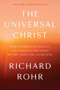 The Universal Christ: How a Forgotten Reality Can Change Everything We See, Hope For, and Believe - Hardcover