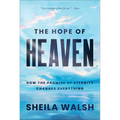 The Hope of Heaven: How the Promise of Eternity Changes Everything - Hardcover