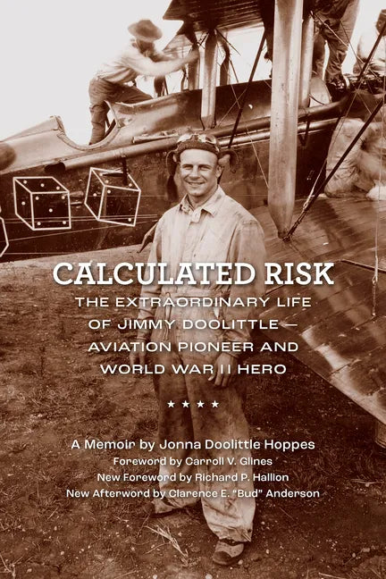Calculated Risk: The Extraordinary Life of Jimmy Doolittle--Aviation Pioneer and World War II Hero - Paperback