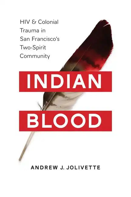 Indian Blood: HIV and Colonial Trauma in San Francisco's Two-Spirit Community - Paperback