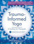 Trauma-Informed Yoga: A Toolbox for Therapists: 47 Practices to Calm, Balance, and Restore the Nervous System - Paperback