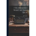 I Ve Decided I Want My Seat Back - Hardcover