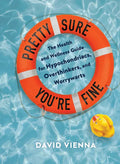 Pretty Sure You're Fine: The Health and Wellness Guide for Hypochondriacs, Overthinkers, and Worrywarts - Hardcover