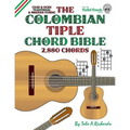 The Colombian Tiple Chord Bible: Traditional & Modern Tunings 2,880 Chords - Paperback