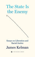 The State Is the Enemy: Essays on Liberation and Racial Justice - Hardcover
