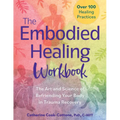 The Embodied Healing Workbook: The Art and Science of Befriending Your Body in Trauma Recovery - Paperback