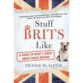 Stuff Brits Like: A Guide to What's Great About Great Britain - Paperback