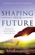 Shaping Your Future: Releasing Your Destiny Through the Power of the Seed - Paperback