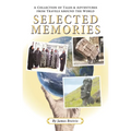 Selected Memories: A Collection of Tales & Adventures From Travels Around the World - Paperback