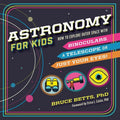 Astronomy for Kids: How to Explore Outer Space with Binoculars, a Telescope, or Just Your Eyes! - Hardcover
