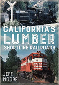 California's Lumber Shortline Railroads - Paperback