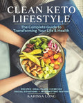Clean Keto Lifestyle: The Complete Guide to Transforming Your Life & Health - Paperback