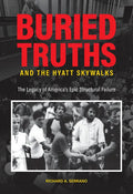 Buried Truths and the Hyatt Skywalks: The Legacy of America's Epic Structural Failure - Hardcover