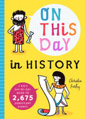 On This Day in History: A Kid's Day-By-Day Guide to 2,675 Significant Events - Paperback