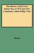 History of the Great Indian War of 1675 and 1676, Commonly Called Philip's War - Paperback