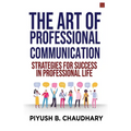 The Art of Professional Communication: Strategies for Success in Professional Life - Paperback